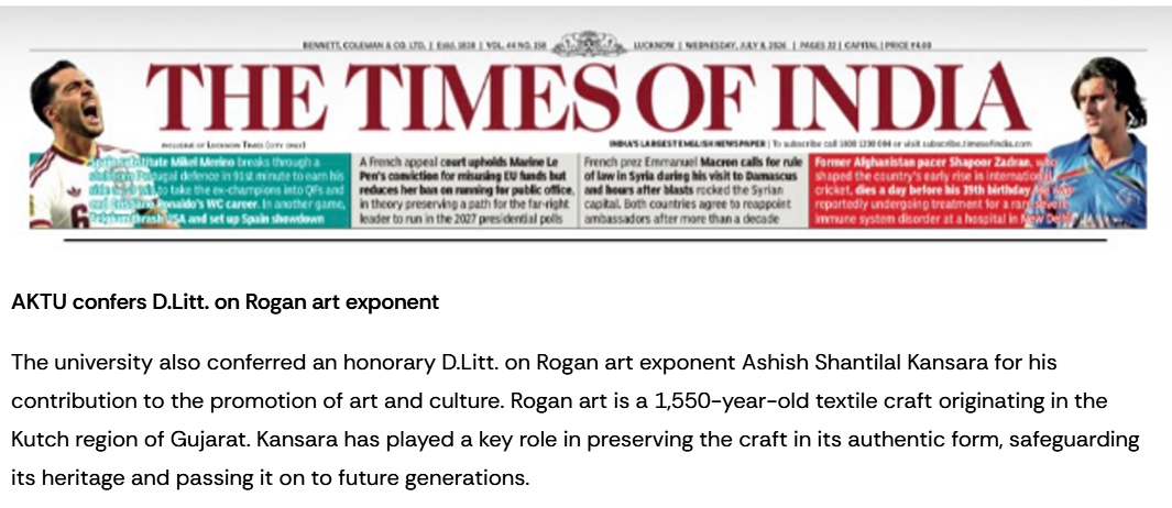 AKTU confers D.Litt. on Rogan art exponent

The university also conferred an honorary D.Litt. on Rogan art exponent Ashish Shantilal Kansara for his contribution to the promotion of art and culture. Rogan art is a 1,550-year-old textile craft originating in the Kutch region of Gujarat. Kansara has played a key role in preserving the craft in its authentic form, safeguarding its heritage and passing it on to future generations.